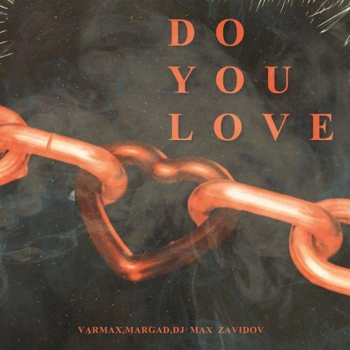 Do You Love - VARMAX, Dj MaX Zavidov & Margad