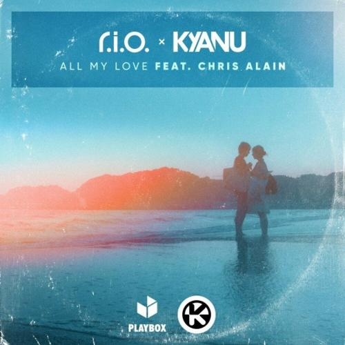 All My Love - R.I.O. & Kyanu feat. Chris Alain