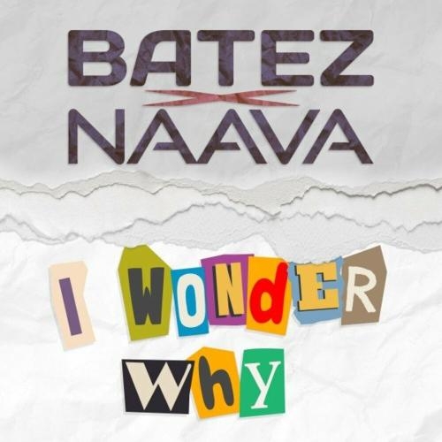 I Wonder Why - Batez & Naava