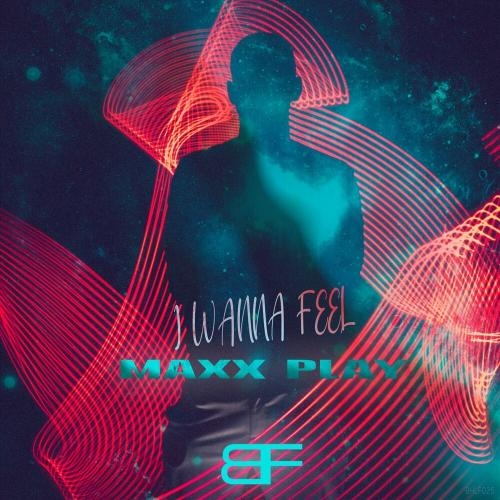 I Wanna Feel - Maxx Play