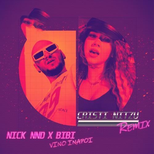 Vino Inapoi (Cristi Nitzu Remix) - NICK nnd, Cristi Nitzu & Bibi