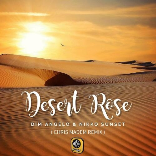 Desert Rose (Chris Madem Remix) - Dim Angelo & Nikko Sunset feat. Maria Zhitnikova