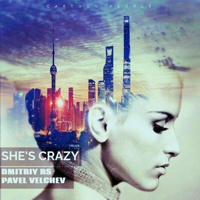 She Is Crazy - Dmitriy Rs feat. Pavel Velchev