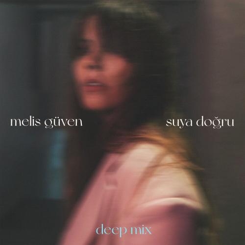 Suya Doğru (Deep Mix) - Melis Guven