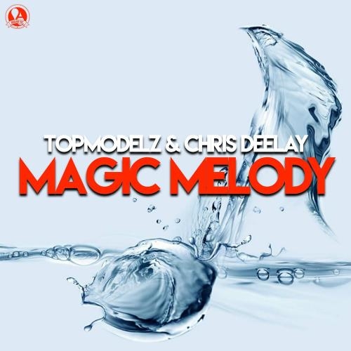 Magic Melody - Topmodelz feat. Chris Deelay