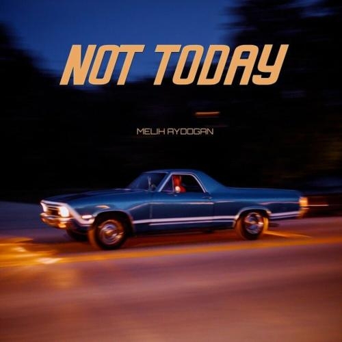 Not Today - Melih Aydogan