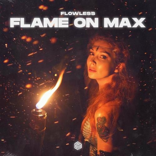 Flame On Max - Flowless