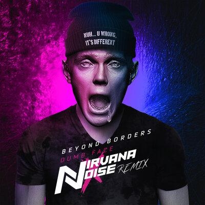 Dumb Face (Nirvana x Noise Remix) - Beyond Borders