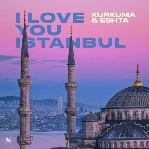 I Love You Istanbul - Kurkuma & Eshta