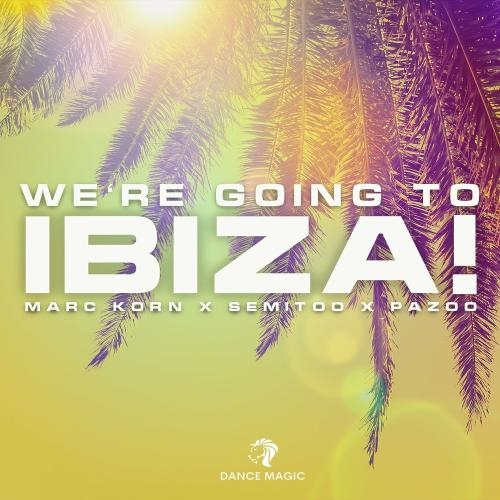 We Are Going To Ibiza! - Marc Korn x Semitoo feat. Pazoo