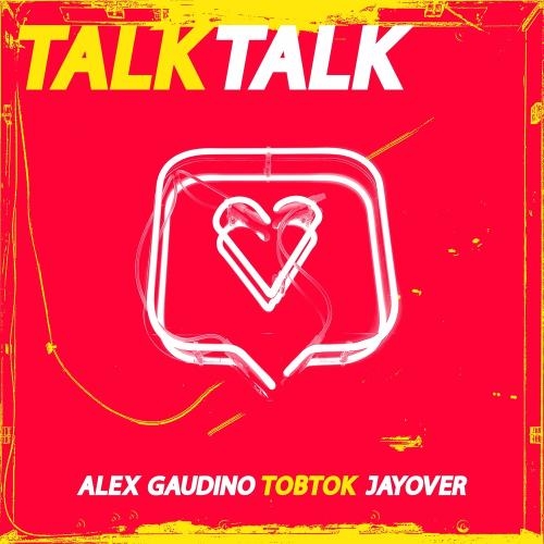 Talk Talk - Alex Gaudino & Tobtok feat. Jayover