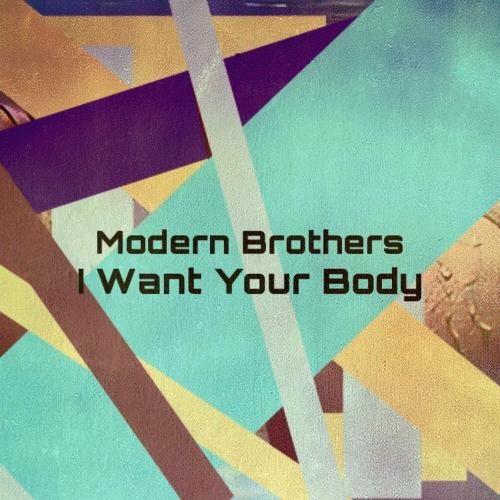 I Want Your Body - Modern Brothers