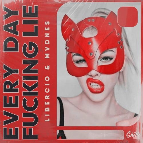 Every Day F**king Lie - Libercio & MVDNES