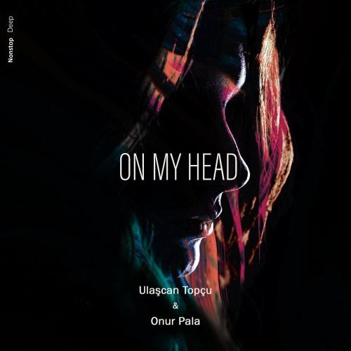 On My Head - Ulaşcan Topçu & Onur Pala