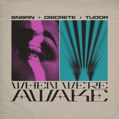 When We're Awake - SNBRN, Discrete & Tudor