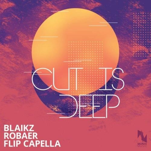Cut Is Deep - Blaikz, Robaer & Flip Capella