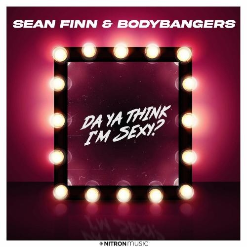 Da Ya Think I Am Sexy - Sean Finn feat. Bodybangers