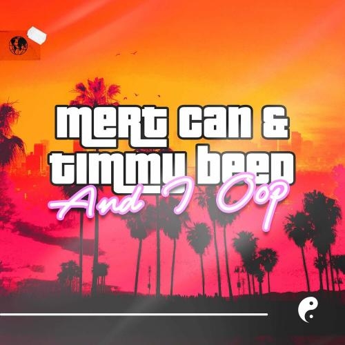 And I Oop - Mert Can & Timmy Beep