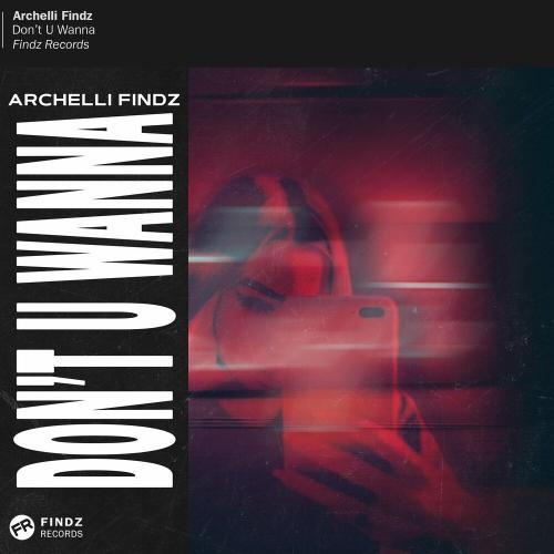 Don't U Wanna - Archelli Findz