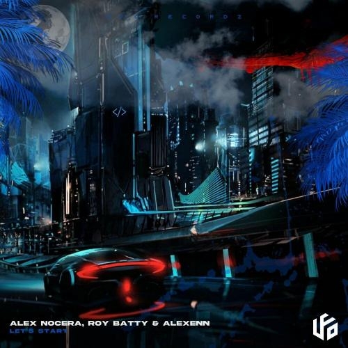 Let's Start - Alex Nocera, Roy Batty & Alexenn