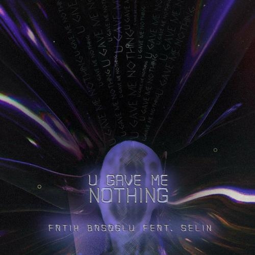 U Gave Me Nothing - Fatih Basoglu & Selin