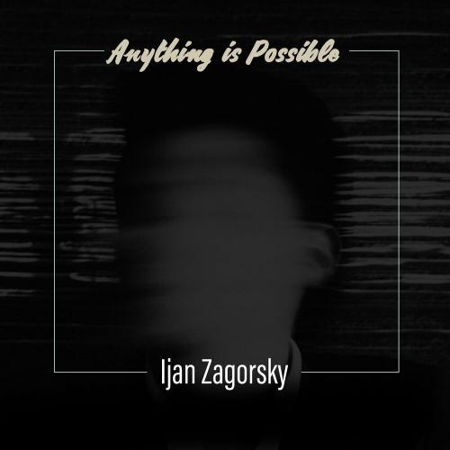 Anything Is Possible - Ijan Zagorsky