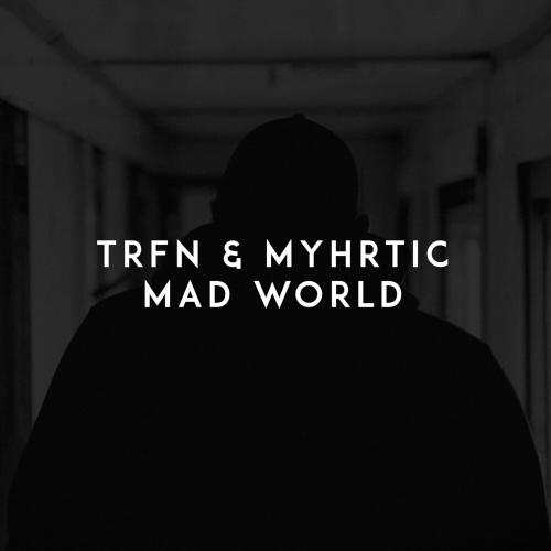 Mad World - TRFN feat. Myhrtic