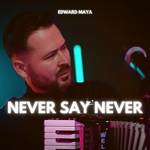 Never Say Never - Edward Maya