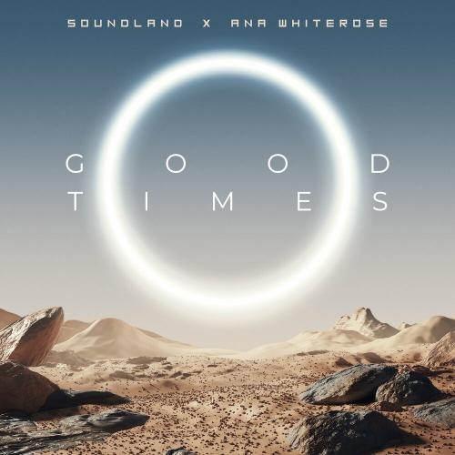 Good Times - Soundland feat. ANA WHITEROSE