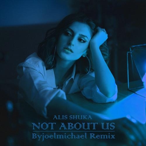Not About Us (Byjoemichael Remix) - Alis Shuka