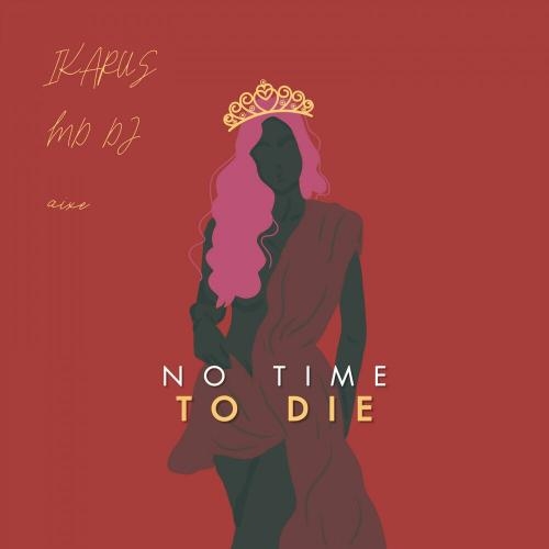 No Time To Die - Ikarus & MD DJ feat. Aixe