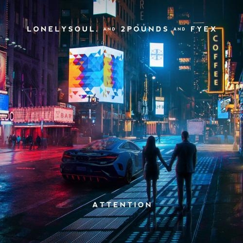 Attention - Lonelysoul., 2Pounds & Fyex