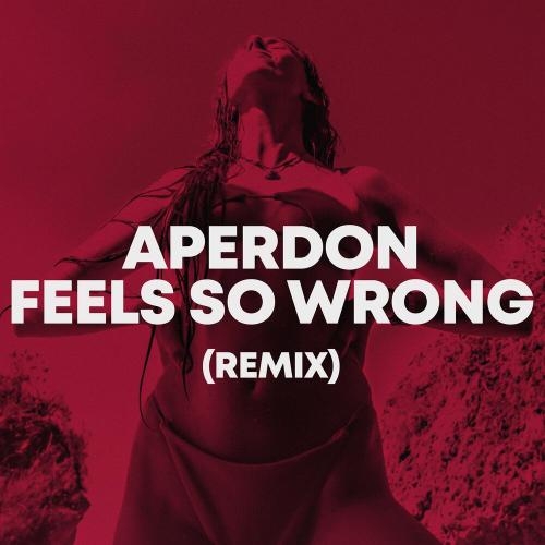 Feels So Wrong (Remix) - Aperdon