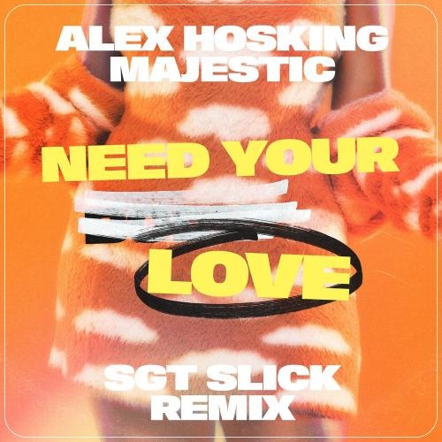 Need Your Love (SGT Slick Remix) - Alex Hosking feat. Majestic