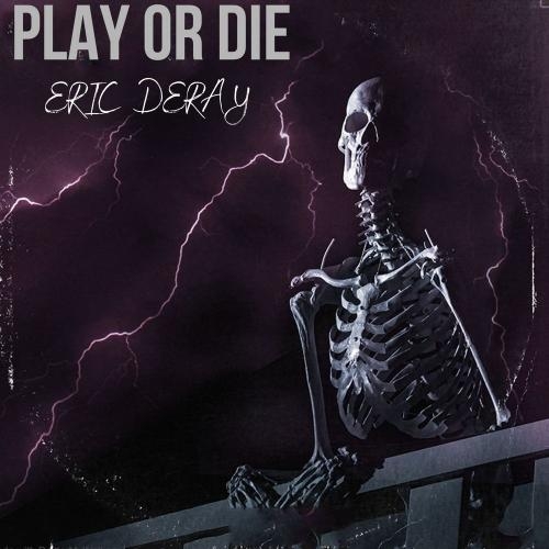 Play or Die - Eric Deray
