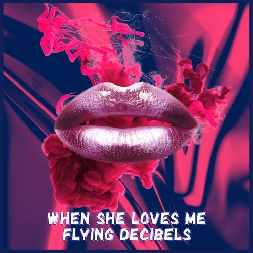 When She Loves Me - Flying Decibels