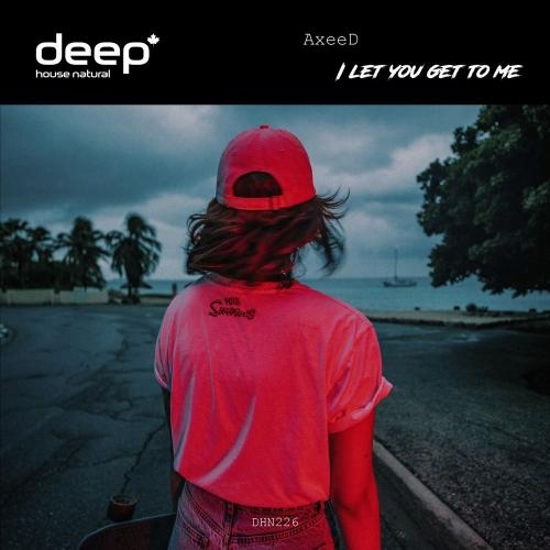I Let You Get to Me - AxeeD