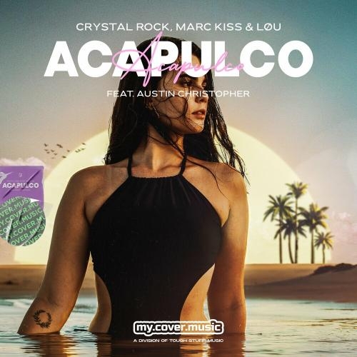 Acapulco - Crystal Rock & Marc Kiss & Lou feat. Austin Christopher