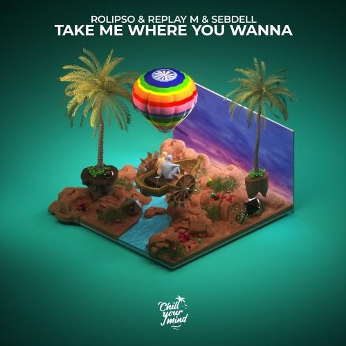 Take Me Where You Wanna - Rolipso & Replay M feat. SebDell