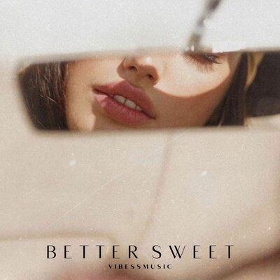 Better Sweet - vibessmusic