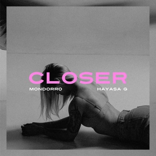 Closer - Mondorro feat. Hayasa G