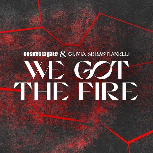We Got the Fire - Cosmic Gate