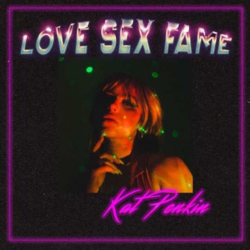 Love Sex Fame - Kat Penkin