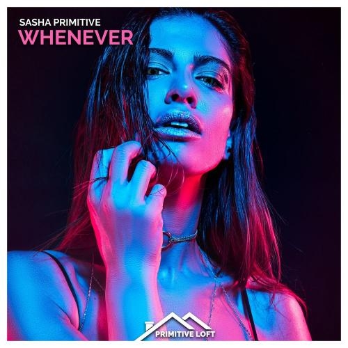 Whenever - Sasha Primitive