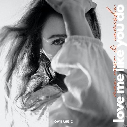 Love Me Like You Do - Max Oazo & Camishe