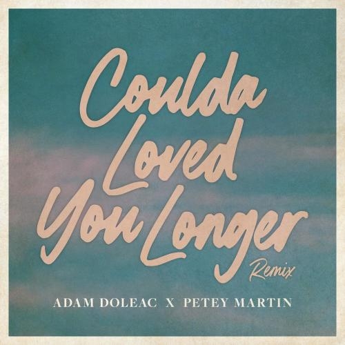 Coulda Loved You Longer (Petey Martin Remix) - Adam Doleac