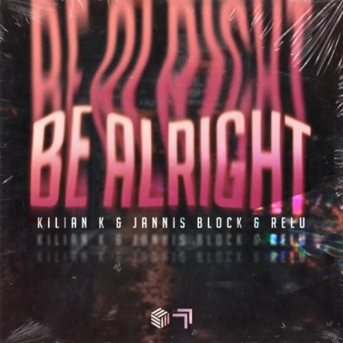 Be Alright - Kilian K, Jannis Block, Relu
