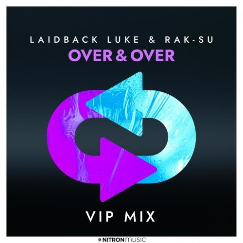 Over x Over (VIP Mix) - Laidback Luke feat. Rak-Su