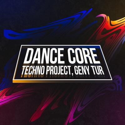 Dance Core - Techno Project x Geny Tur