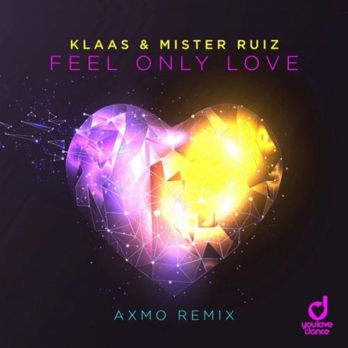 Feel Only Love (Axmo Remix) - Klaas feat. Mister Ruiz